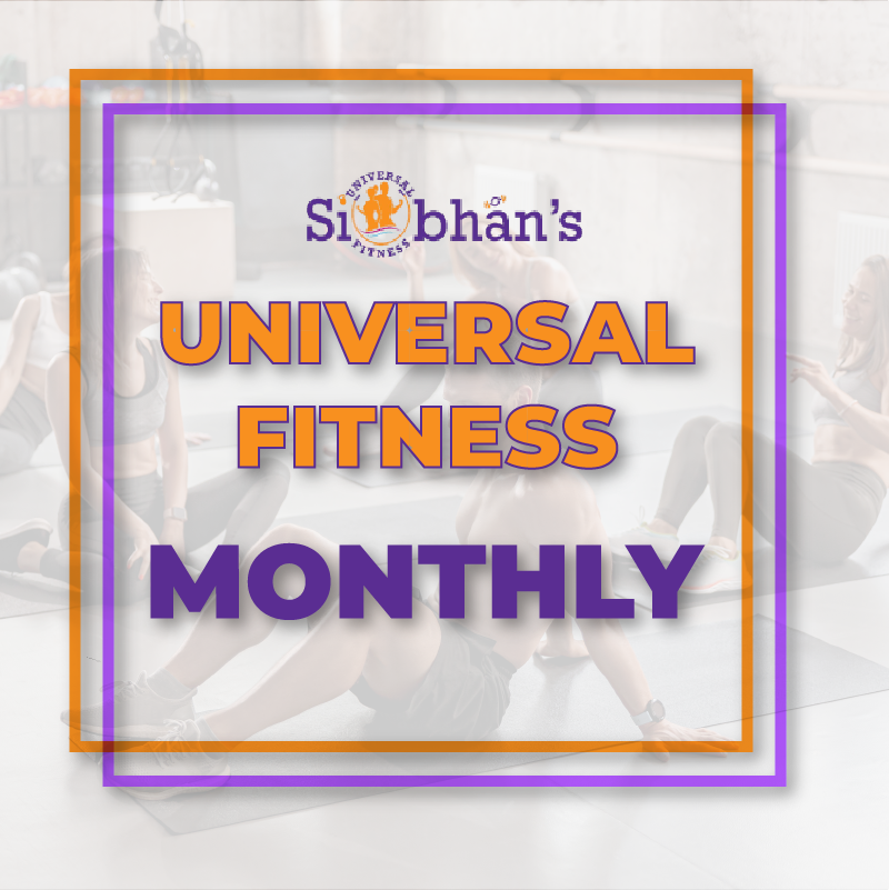Siobhan’s Universal fitness Monthly